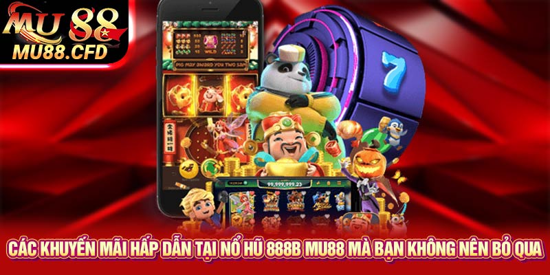 Các khuyến mãi hấp dẫn tại nổ hũ 888b Mu88 mà bạn không nên bỏ qua Các khuyến mãi hấp dẫn tại nổ hũ 888b Mu88 mà bạn không nên bỏ qua