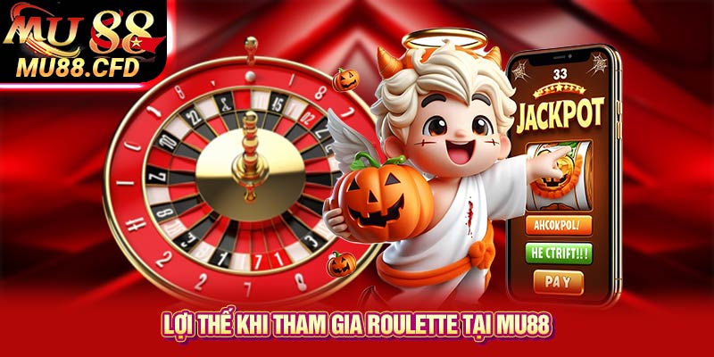 Lợi thế khi tham gia Roulette tại Mu88