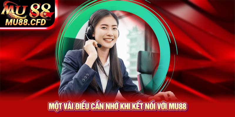 Một vài điều cần nhớ khi kết nối với Mu88