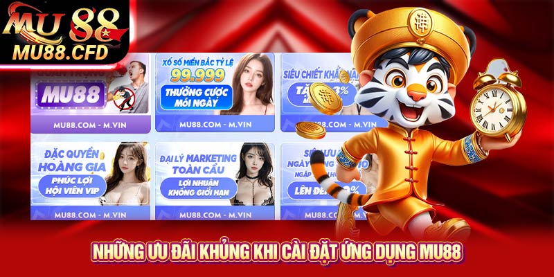 Những ưu đãi khủng khi cài đặt ứng dụng Mu88