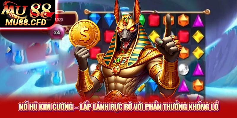 Nổ Hũ Kim Cương – Lấp Lánh Rực Rỡ Với Phần Thưởng Khổng Lồ