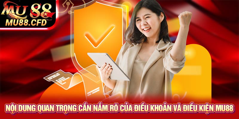 Nội dung quan trọng cần nắm rõ của điều khoản và điều kiện Mu88