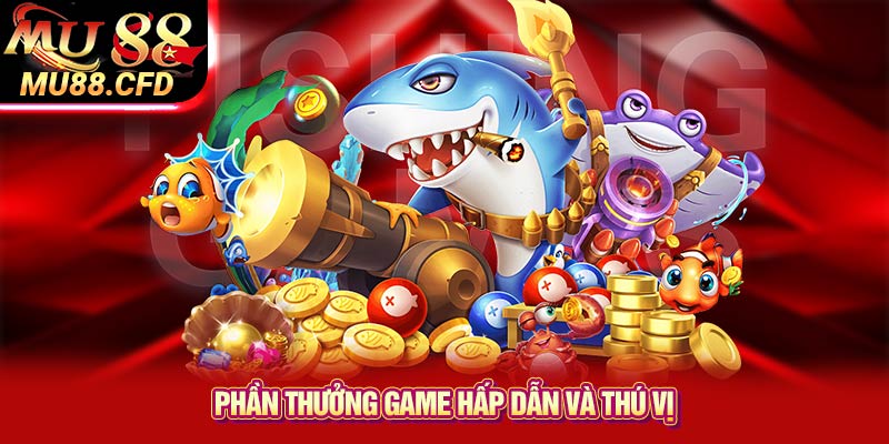 Phần thưởng game hấp dẫn và thú vị