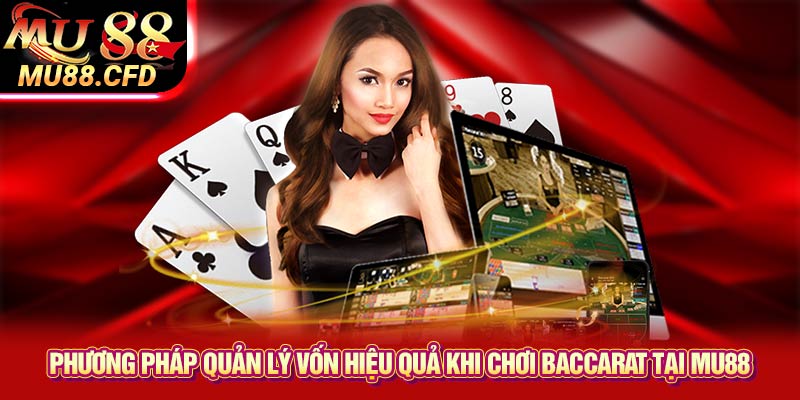 Phương pháp quản lý vốn hiệu quả khi chơi Baccarat tại Mu88