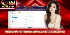 Phương pháp rút tiền Mu88 chính xác cho tất cả người chơi