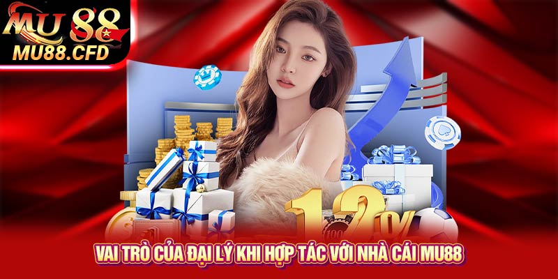 Vai trò của đại lý khi hợp tác với nhà cái Mu88