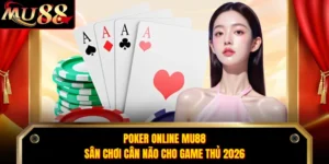 Poker Online MU88 - Sân Chơi Cân Não Cho Game Thủ 2026