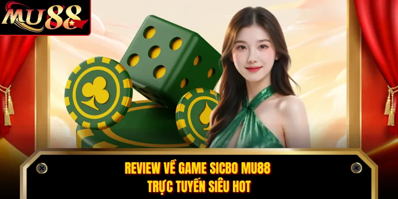 Review về game sicbo MU88 trực tuyến siêu hot