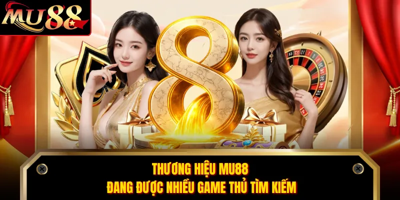Thương hiệu MU88 đang được nhiều game thủ tìm kiếm