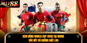 Xem Bóng World Cup 2026 Tại MU88 Sắc Nét Và Không Giật Lag